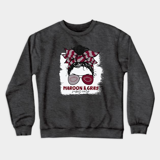 Maroon and Gray Vibes Only Football Mom Messy Hair Gameday Crewneck Sweatshirt by SLAG_Creative